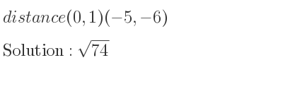 The distance (0,1)(-5,-6) is square root of 74